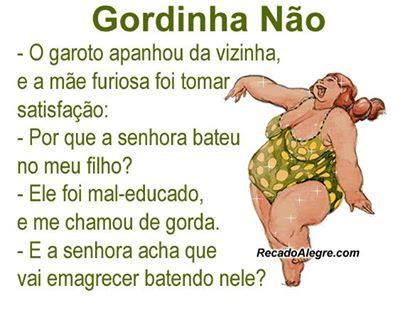 ADOREI!!!!!!!!!!!!!!!!!!!!!!!!!!!! NÃO SEI O "PORQUÊ", MAS PIADA DE GORDO ME FAZ RIR